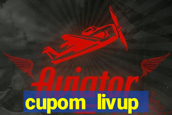 cupom livup primeira compra